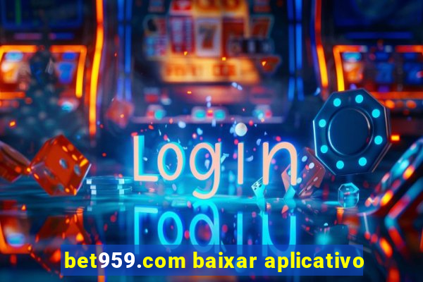 bet959.com baixar aplicativo